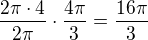 $\frac{2\pi \cdot 4}{2\pi}\cdot \frac{4\pi}{3}=\frac{16\pi}{3}$