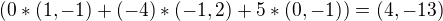 $(0*(1,-1)+(-4)*(-1,2)+5*(0,-1))=(4,-13)$