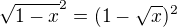 $\sqrt{1-x} ^{2}=(1-\sqrt{x})^{2}$