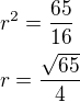 $r^2=\frac{65}{16}\nlr=\frac{\sqrt{65}}{4}$