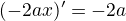 $(-2ax)^\prime=-2a$