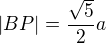 $|BP| = \frac{\sqrt5}{2}a$