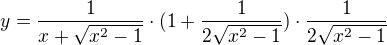 $y =\frac{1}{x+\sqrt{x^{2}-1}} \cdot (1+ \frac{1}{2\sqrt{x^{2}-1}}) \cdot \frac{1}{2\sqrt{x^{2}-1}}$