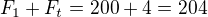 $F_{1} + F_{t} = 200+4 = 204$