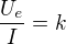 $\frac{U_e}{I}=k$