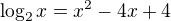 $\log_{2}x = x^{2}-4x+4$