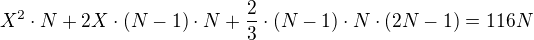 $X^2\cdot N+2X\cdot(N-1)\cdot N+\frac23\cdot(N-1)\cdot N \cdot(2 N-1)=116N$