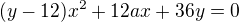 $(y-12)x^2+12ax+36y=0$