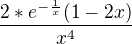 $\frac{2*e^{-\frac1x}(1-2 x)}{x^4}$