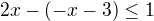 $2x-(-x-3)\le 1$