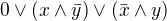 $0\vee (x\wedge \bar{y})\vee (\bar{x}\wedge y) $