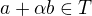 $a+\alpha b \in T $