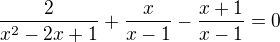 $\frac{2}{x^{2}-2x+1}+\frac{x}{x-1}-\frac{x+1}{x-1}=0$