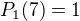 $P_1(7)=1$