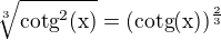 $\sqrt[3]{\rm{cotg}^2(x)}=(\rm{cotg}(x))^{\frac23}$