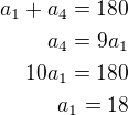 $a_1+a_4=180\\a_4=9a_1\\10a_1=180\\a_1=18$