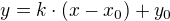 $y=k\cdot (x-x_{0})+y_{0}$