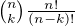 $\tbinom{n}{k}\tfrac{n!}{(n-k)!}$
