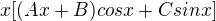 $x[(Ax+B)cos x + C sin x]$