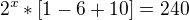 $2^{x}*[1-6+10]=240$