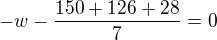 $-w-\frac{150+126+28}{7}=0$