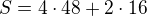 $S=4\cdot 48+2\cdot 16$