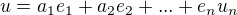$u=a_1e_1+a_2e_2+...+e_nu_n$