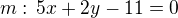 $m:\,5x+2y-11=0$