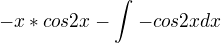 $-x*cos2x-\int_{}^{}-cos2xdx$