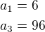 $a_1=6\nla_3=96$