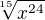 $\sqrt[15]{x^{24}}$