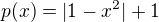 $p(x)=|1-x^2|+1$