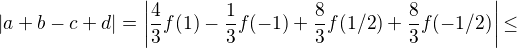 $|a + b - c + d| = \bigg| \frac{4}{3}f(1)-\frac{1}{3}f(-1) + \frac{8}{3}f(1/2)+\frac{8}{3}f(-1/2)\bigg|\leq$