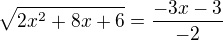 $\sqrt{2x^{2}+8x+6}=\frac{-3x-3}{-2}$