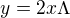 $y=2x\Lambda$