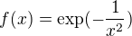 $f(x) = \exp (-\frac{1}{x^2})$