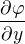 $\frac{\partial \varphi}{\partial y}$
