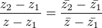 $ \frac {z_{2}-z_{1}} {z-z_{1}}= {\frac {\bar{z_2}-\bar{z_1}} {{\bar z}-\bar {z_1}}}$