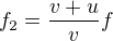 $f_2=\frac{v+u}vf$
