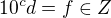 $10^c d =f \in Z$