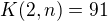 $K(2,n)=91$
