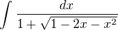 $\int_{}^{}\frac{dx}{1+\sqrt{1-2x-x^{2}}}$