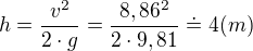 $h=\frac{v^{2}}{2\cdot g}=\frac{8,86^{2}}{2\cdot 9,81}\doteq 4(m)$