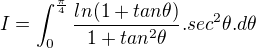 $I = \int_{0}^{\frac{\pi}{4}}\frac{ln(1+tan\theta)}{1+tan^2\theta}.sec^2\theta.d\theta$