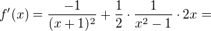 $f'(x)=\frac{-1}{(x+1)^2} + \frac{1}{2} \cdot \frac{1}{x^{2}-1}\cdot 2x=$