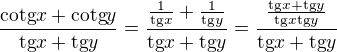 $\frac{\text{cotg}x+\text{cotg}y}{\text{tg}x+\text{tg}y}=\frac{\frac{1}{\text{tg}x}+\frac{1}{\text{tg}y}}{\text{tg}x+\text{tg}y}=\frac{\frac{\text{tg}x+\text{tg}y}{\text{tg}x\text{tg}y}}{\text{tg}x+\text{tg}y}$