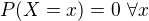$P(X=x)=0\ \forall x$