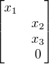 $\begin{bmatrix}x_1\nlx_2\nlx_3\nl0\end{bmatrix}$