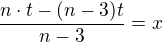 $\frac{n\cdot t -(n-3)t}{n-3}= x$