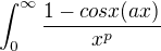 $\int_{0}^{\infty } \frac{1-cosx(ax)}{x^p}$